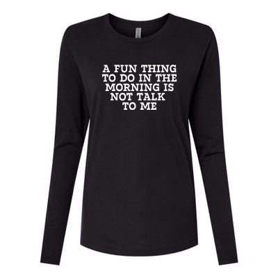 A Fun Thing To Do In The Morning Is Not Talk To Me Womens Cotton Relaxed Long Sleeve T-Shirt