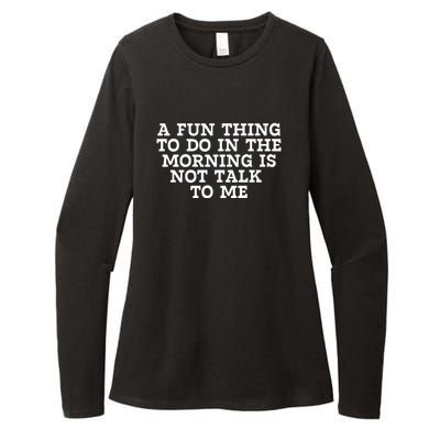 A Fun Thing To Do In The Morning Is Not Talk To Me Womens CVC Long Sleeve Shirt