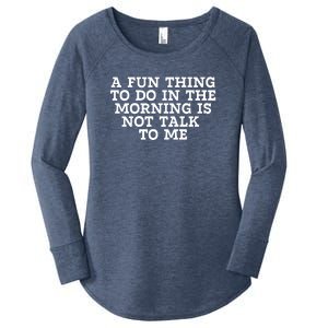 A Fun Thing To Do In The Morning Is Not Talk To Me Women's Perfect Tri Tunic Long Sleeve Shirt