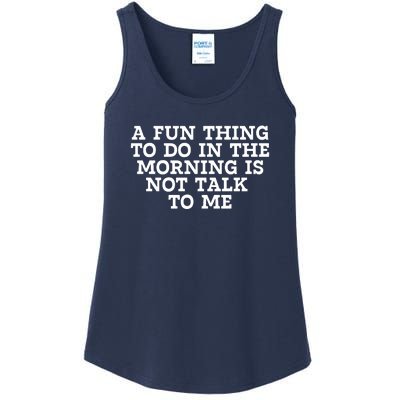 A Fun Thing To Do In The Morning Is Not Talk To Me Ladies Essential Tank