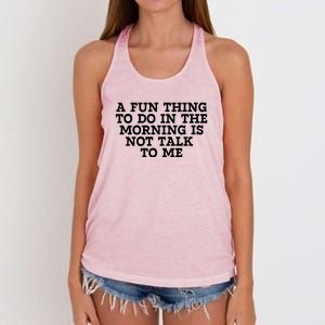 A Fun Thing To Do In The Morning Is Not Talk To Me Women's Knotted Racerback Tank