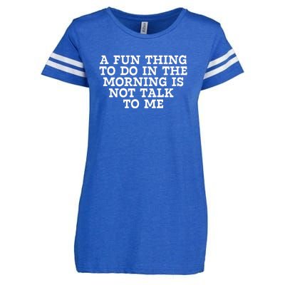 A Fun Thing To Do In The Morning Is Not Talk To Me Enza Ladies Jersey Football T-Shirt