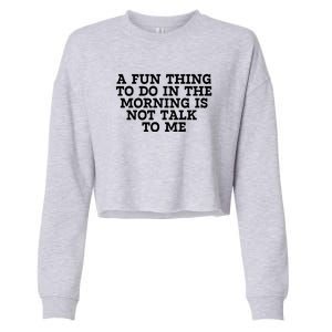 A Fun Thing To Do In The Morning Is Not Talk To Me Cropped Pullover Crew