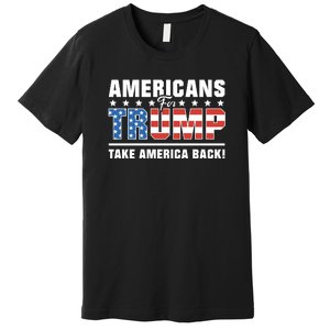 Americans For Trump 2024 Take America Back Premium T-Shirt