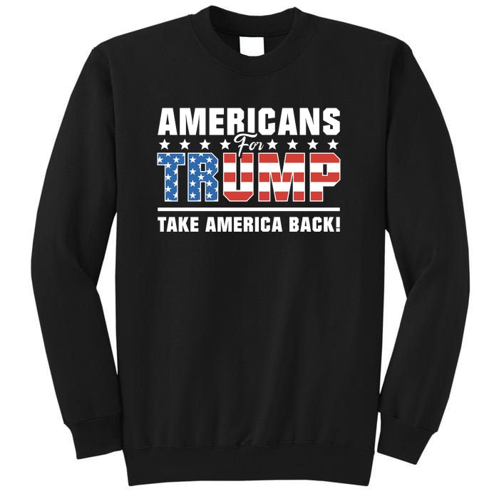 Americans For Trump 2024 Take America Back Tall Sweatshirt