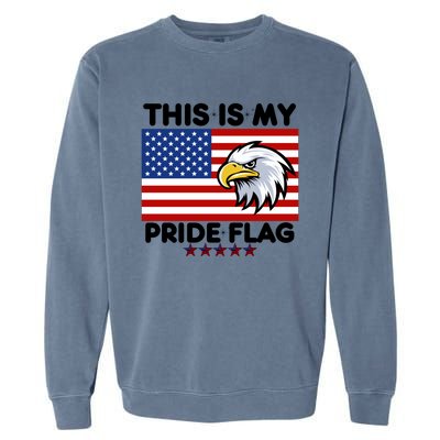 American Flag This Is My Pride Flag 2024 Eagle 4th Of July Funny Gift Garment-Dyed Sweatshirt