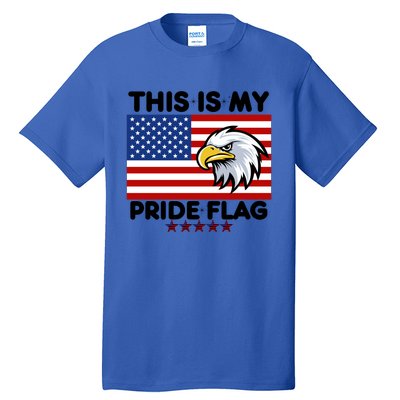 American Flag This Is My Pride Flag 2024 Eagle 4th Of July Funny Gift Tall T-Shirt