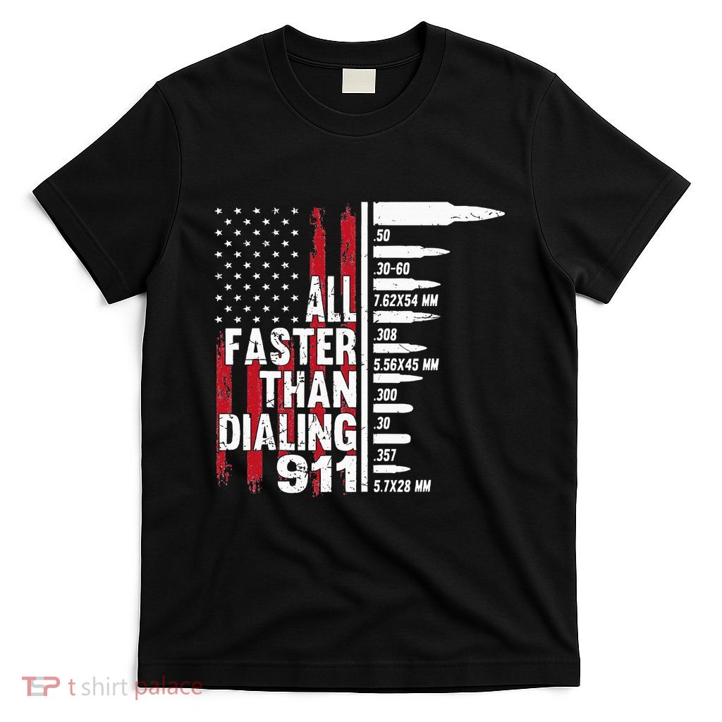 All Faster Than Dialing 911 American Flag Gun Lover T-Shirt