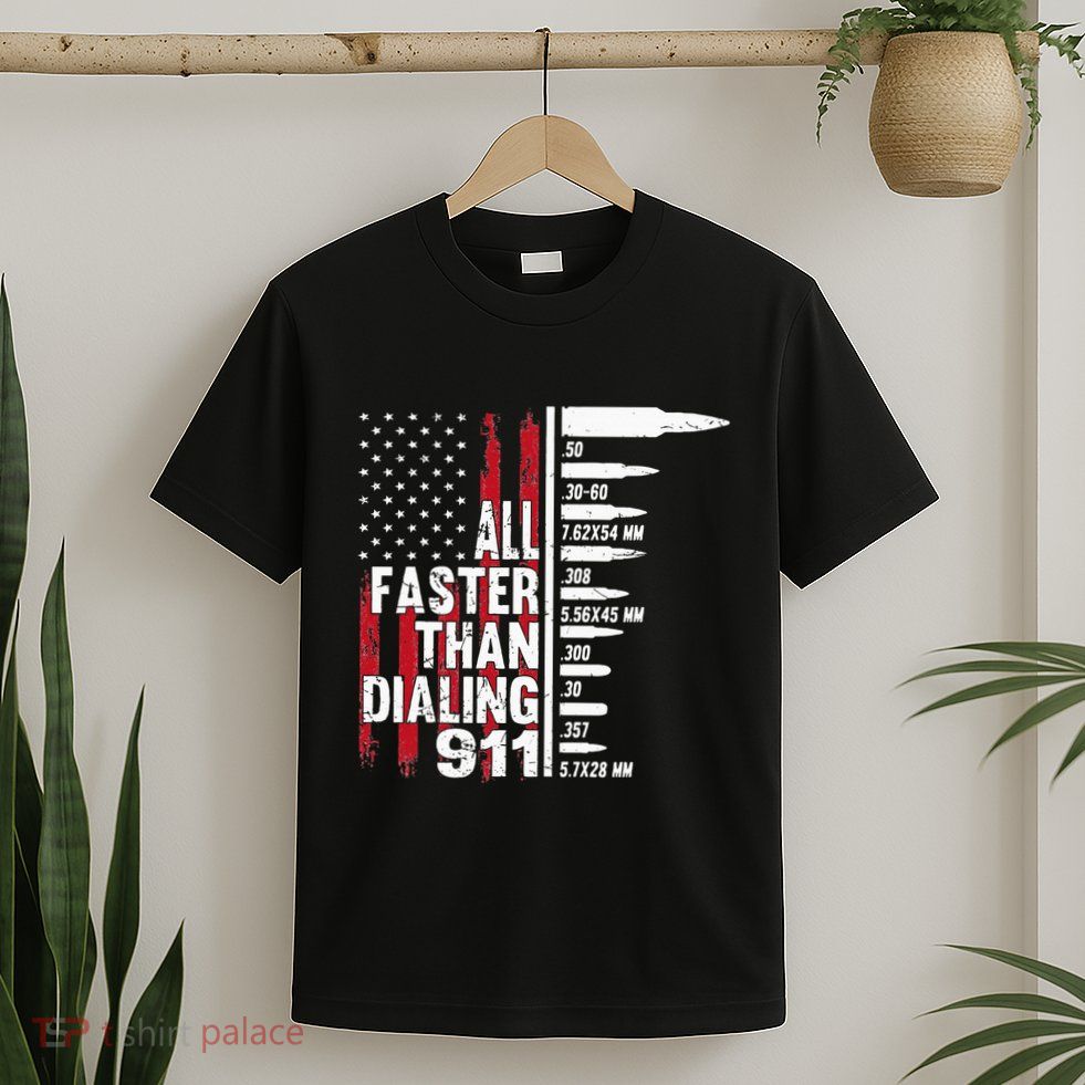 All Faster Than Dialing 911 American Flag Gun Lover T-Shirt
