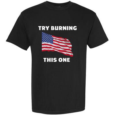 American Flag Try Burning This One Garment-Dyed Heavyweight T-Shirt