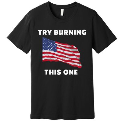 American Flag Try Burning This One Premium T-Shirt