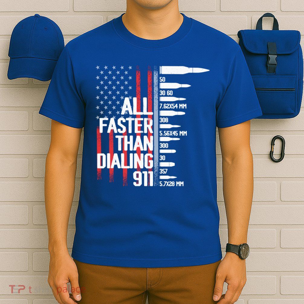 All Faster Than Dialing 911 American Flag Funny Gun Owner Gift T-Shirt