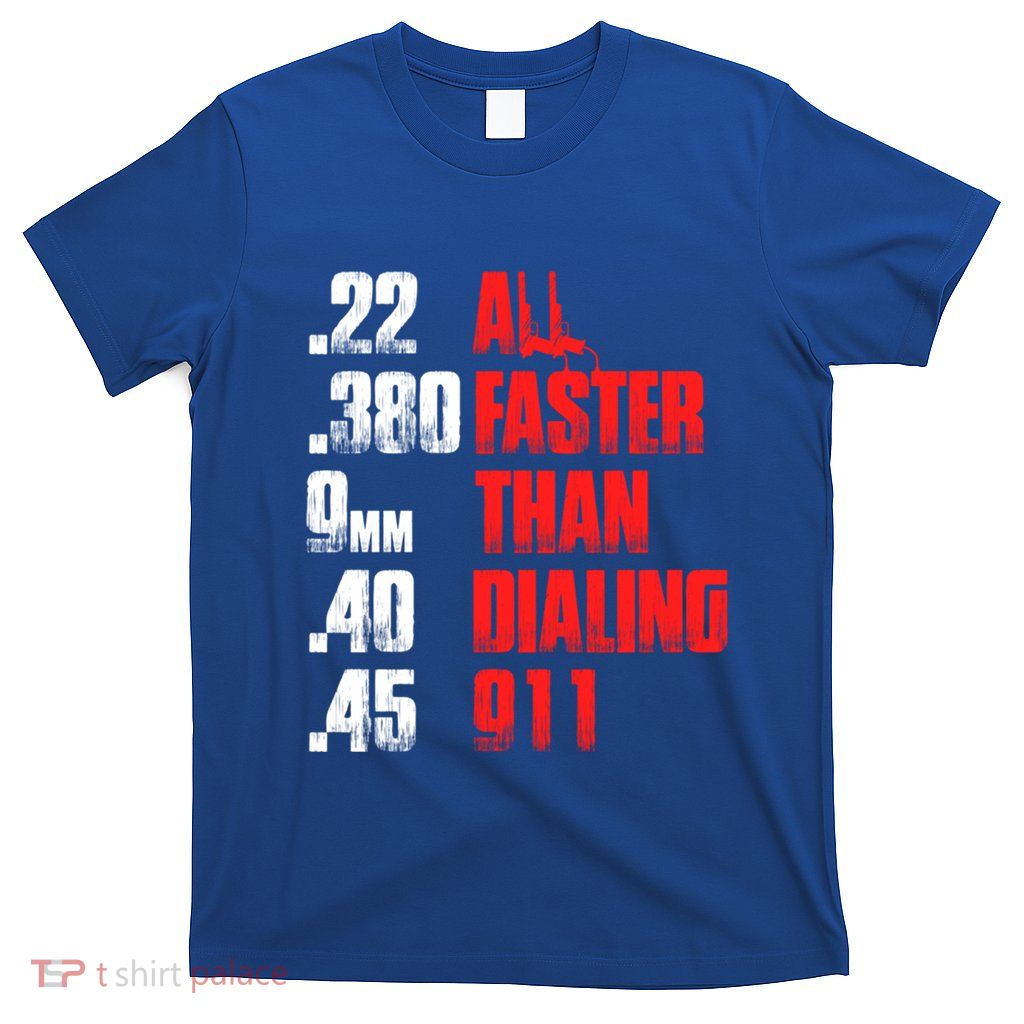 All Faster Than Dialing 911 Gift Funny Gun Lover Cop Gift Cute Gift T-Shirt