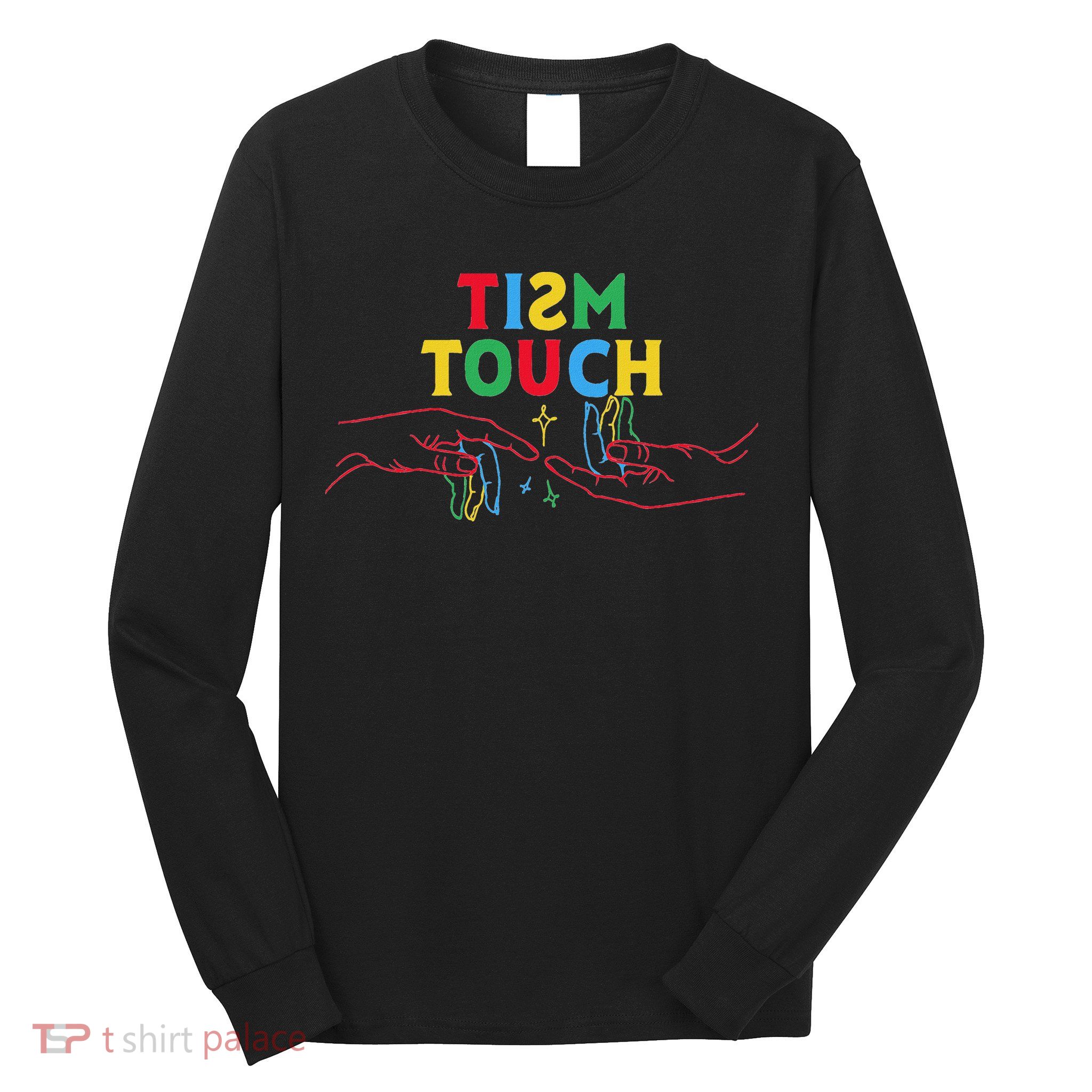 Autism Funny Tism Touch Autistic Meme Autism Awareness Long Sleeve Shirt