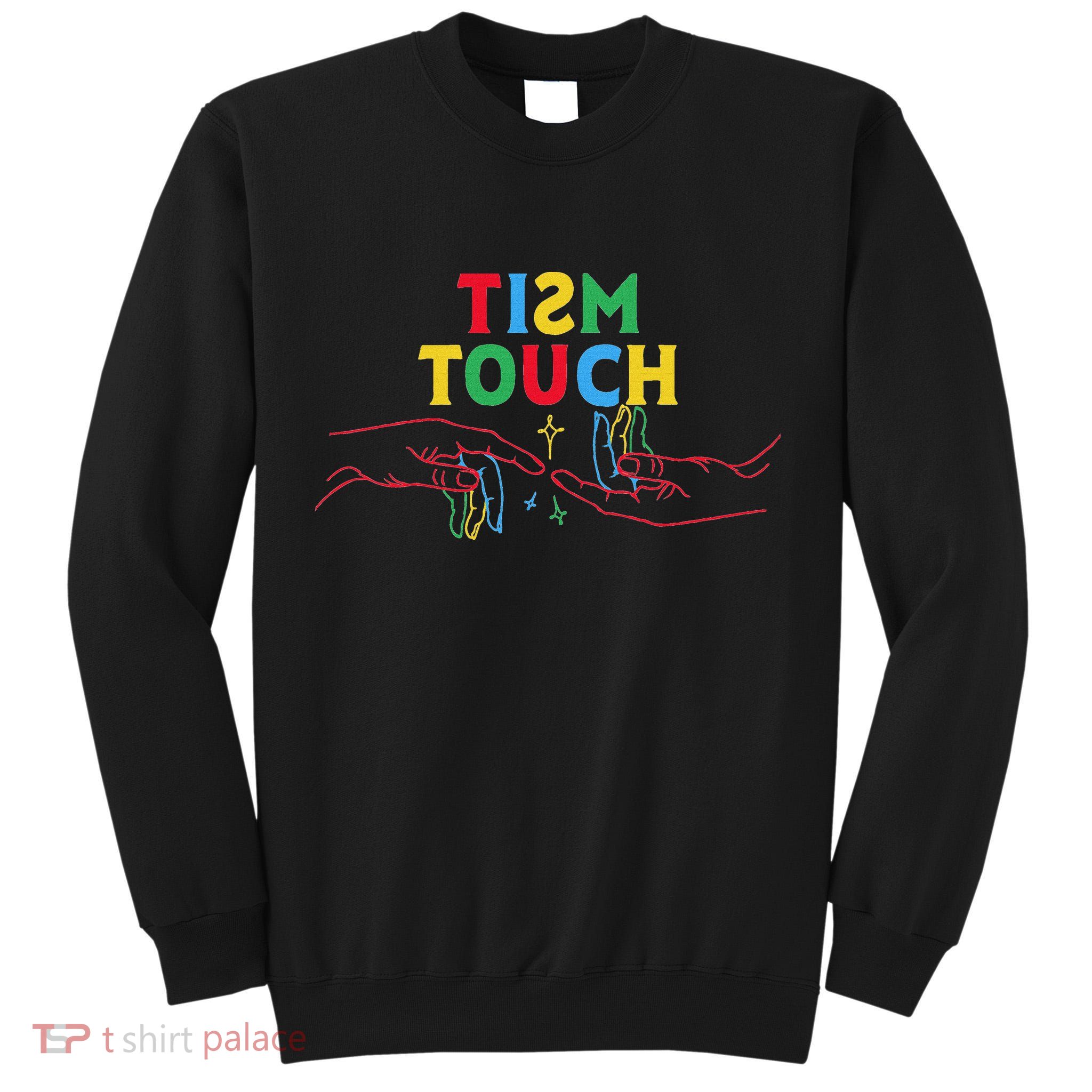 Autism Funny Tism Touch Autistic Meme Autism Awareness Tall Sweatshirt