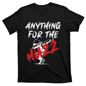 Anything For The Huzz T-Shirt