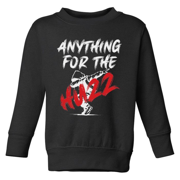 Anything For The Huzz Toddler Sweatshirt