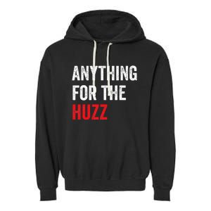 Anything For The Huzz Viral Funny Meme Brainrot Trendy Garment-Dyed Fleece Hoodie