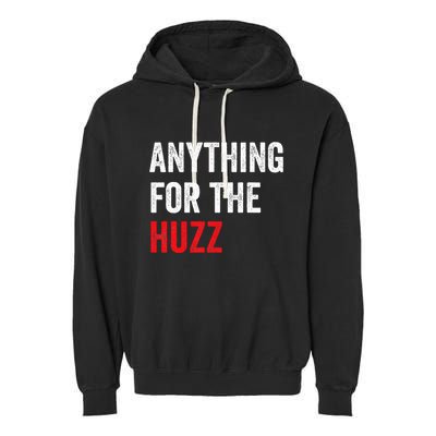Anything For The Huzz Viral Funny Meme Brainrot Trendy Garment-Dyed Fleece Hoodie