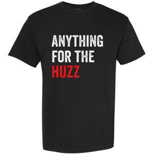 Anything For The Huzz Viral Funny Meme Brainrot Trendy Garment-Dyed Heavyweight T-Shirt