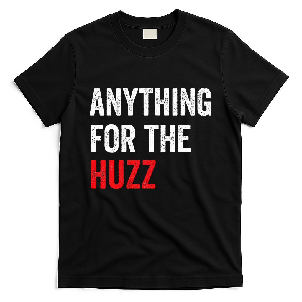 Anything For The Huzz Viral Funny Meme Brainrot Trendy T-Shirt
