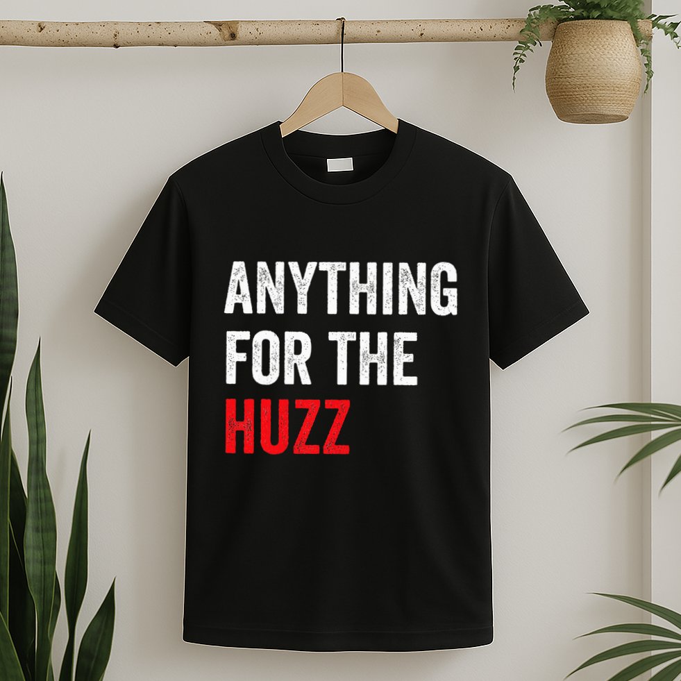 Anything For The Huzz Viral Funny Meme Brainrot Trendy T-Shirt