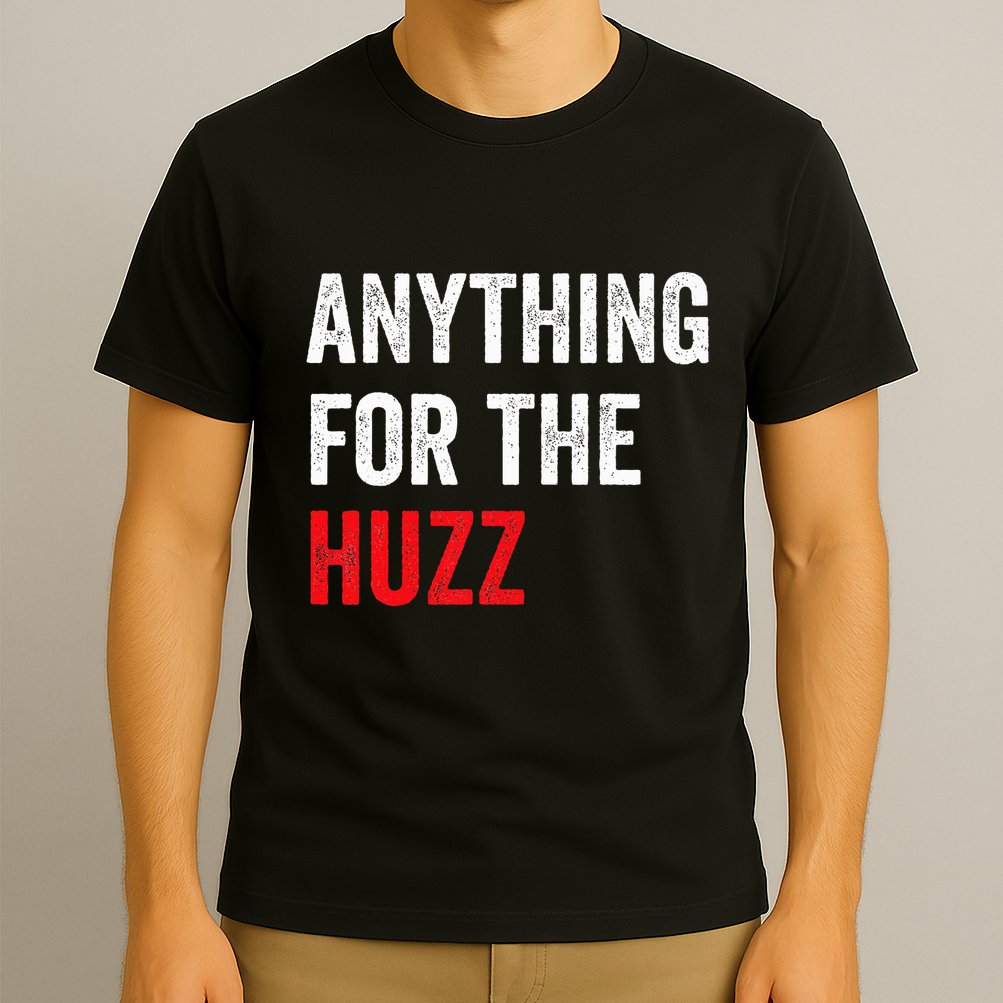 Anything For The Huzz Viral Funny Meme Brainrot Trendy T-Shirt
