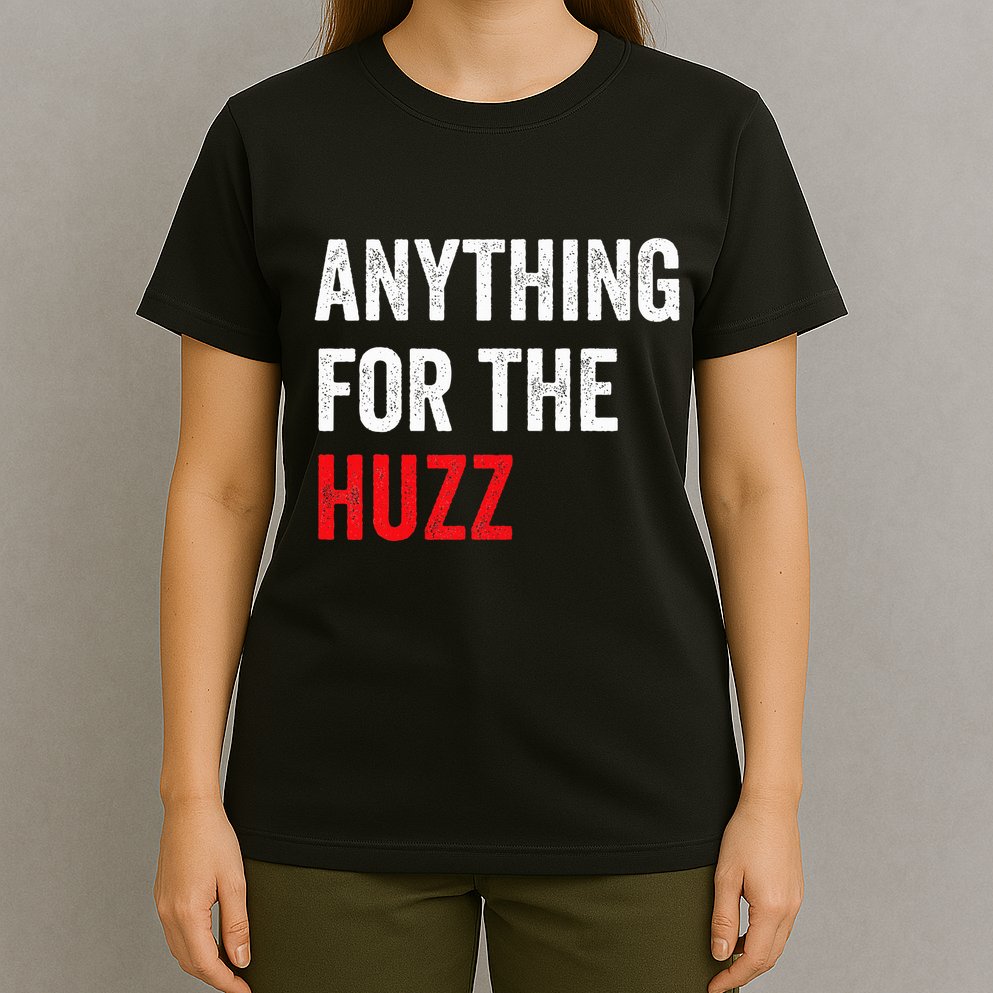 Anything For The Huzz Viral Funny Meme Brainrot Trendy T-Shirt