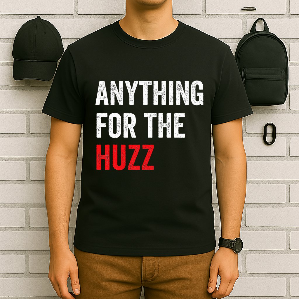 Anything For The Huzz Viral Funny Meme Brainrot Trendy T-Shirt