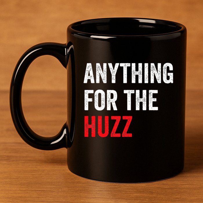 Anything For The Huzz Viral Funny Meme Brainrot Trendy 11oz C Handle Ceramic Mug