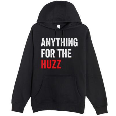 Anything For The Huzz Viral Funny Meme Brainrot Trendy Premium Pullover Hoodie