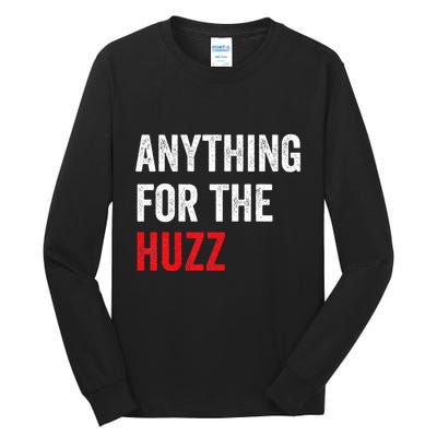 Anything For The Huzz Viral Funny Meme Brainrot Trendy Tall Long Sleeve T-Shirt