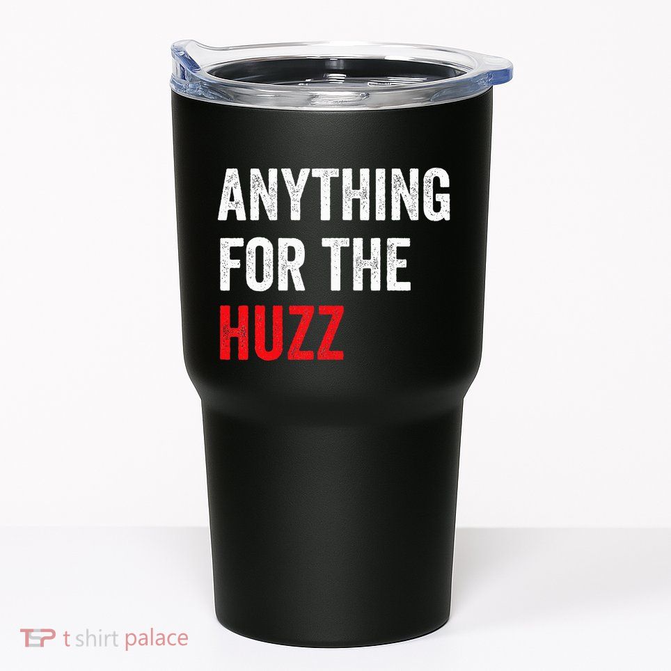 Anything For The Huzz Viral Funny Meme Brainrot Trendy Tumbler