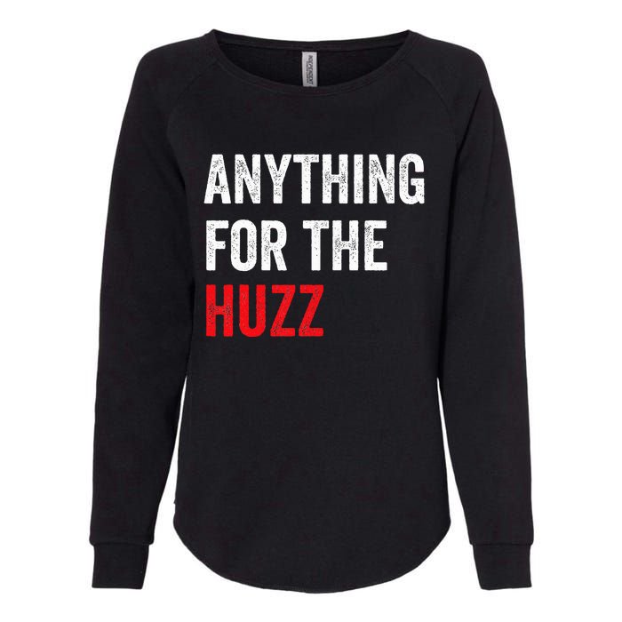 Anything For The Huzz Viral Funny Meme Brainrot Trendy Womens California Wash Sweatshirt