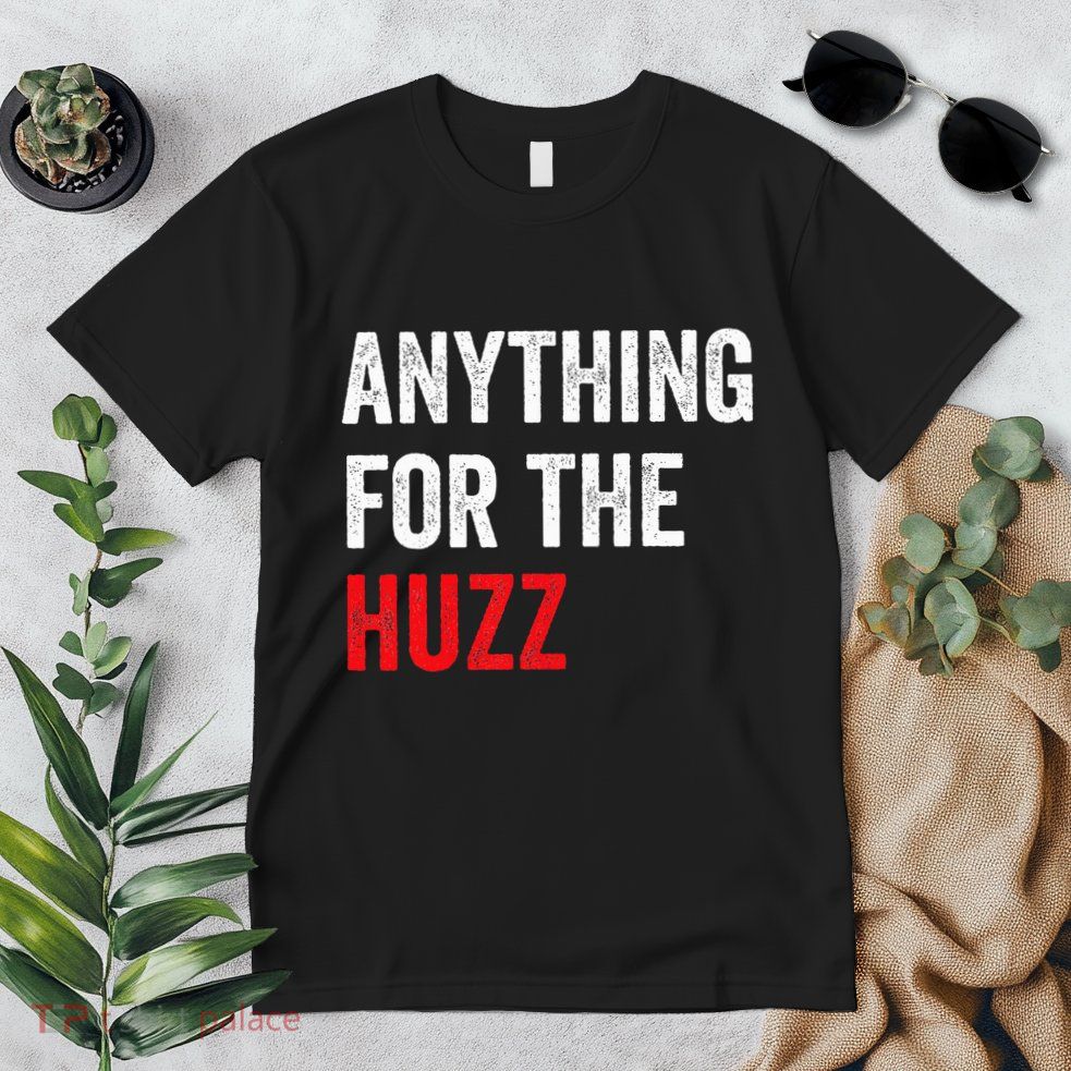 Anything For The Huzz Viral Funny Meme Brainrot Trendy Premium T-Shirt