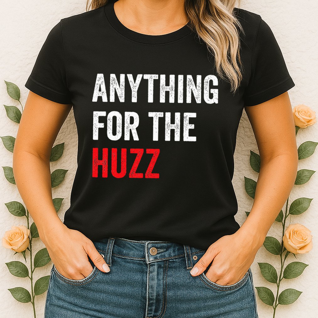 Anything For The Huzz Viral Funny Meme Brainrot Trendy Womens T-Shirt