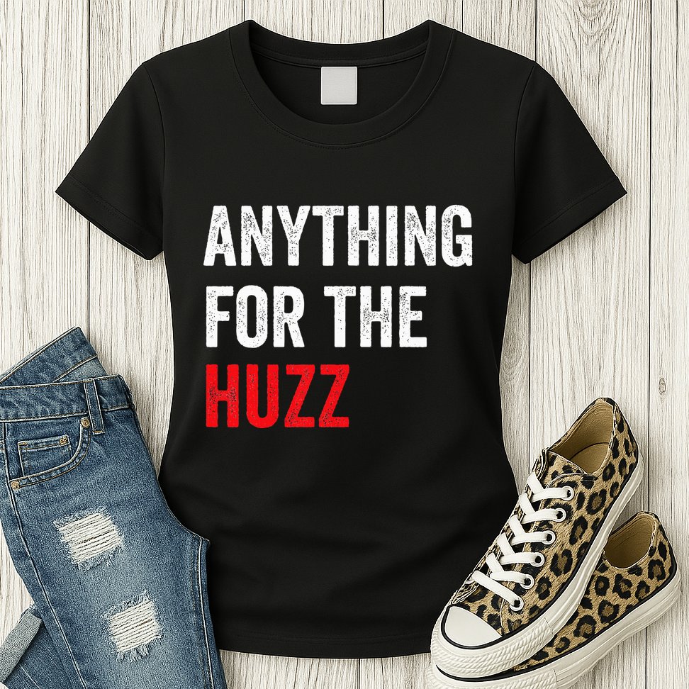 Anything For The Huzz Viral Funny Meme Brainrot Trendy Womens T-Shirt