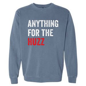 Anything For The Huzz Viral Funny Meme Brainrot Trendy Garment-Dyed Sweatshirt