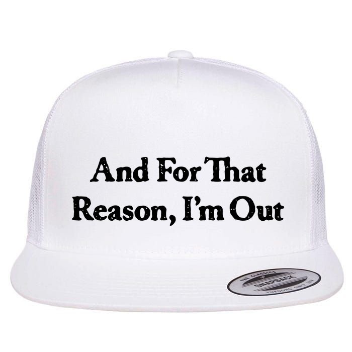 And For That Reason I’M Out Flat Bill Trucker Hat