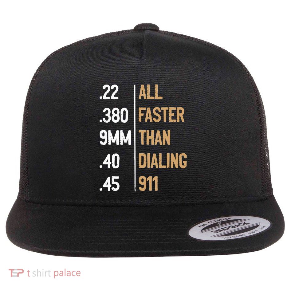 All Faster Than Dialing 911 Gun Ammo Lovers Flat Bill Trucker Hat