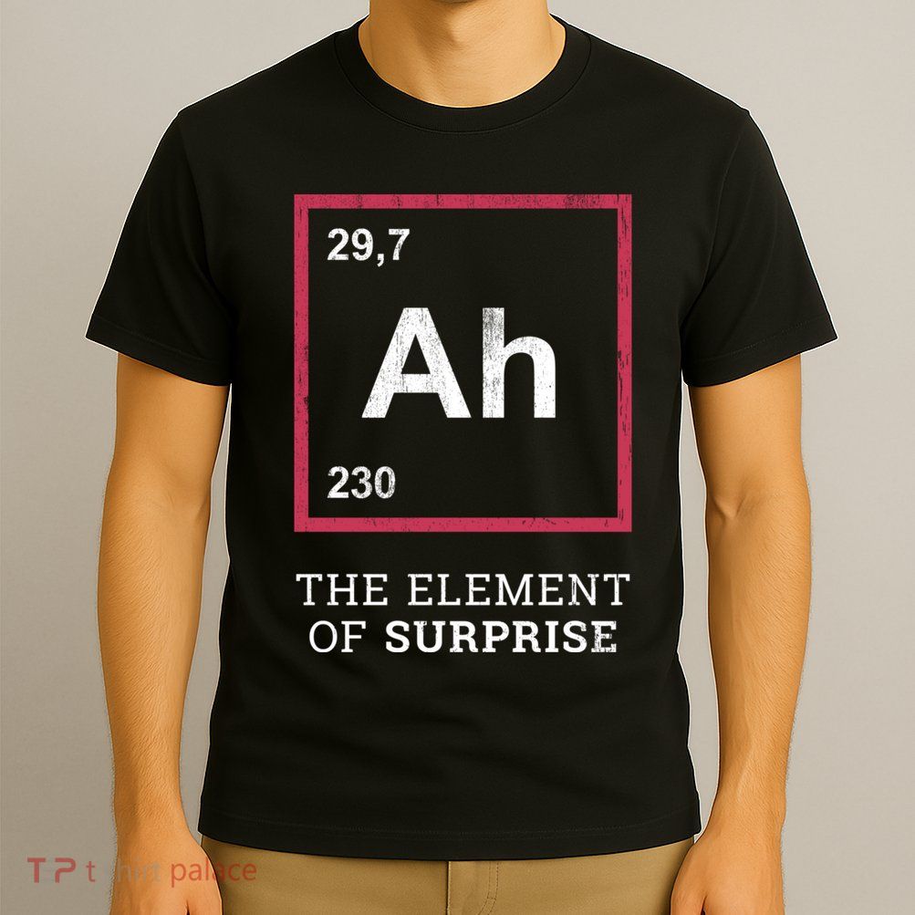 Ah Funny The Element Of Surprise T-Shirt