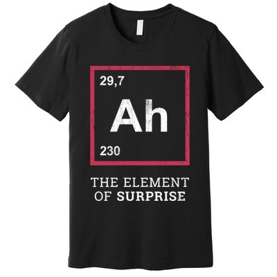 Ah Funny The Element Of Surprise Premium T-Shirt