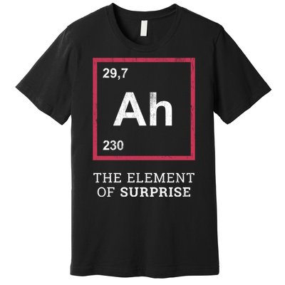 Ah Funny The Element Of Surprise Premium T-Shirt