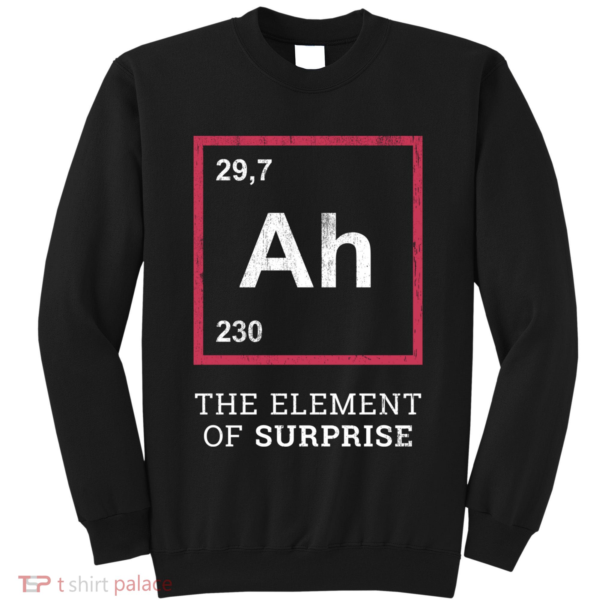 Ah Funny The Element Of Surprise Tall Sweatshirt