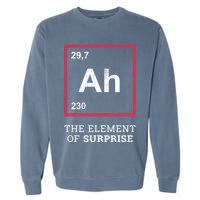 Ah Funny The Element Of Surprise Garment-Dyed Sweatshirt