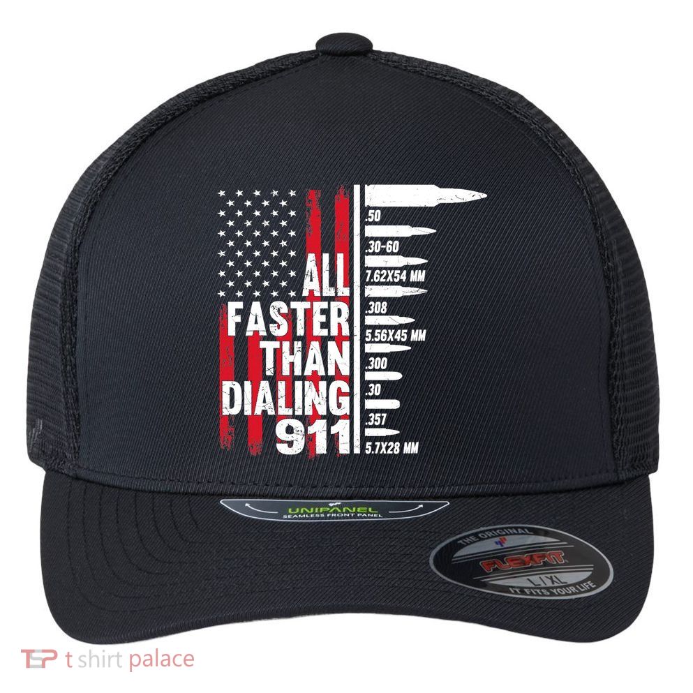All Faster Than Dialing 911 American Flag Gun Lover Flexfit Unipanel Trucker Cap