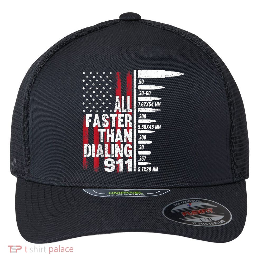 All Faster Than Dialing 911 American Flag Gun Lover Flexfit Unipanel Trucker Cap