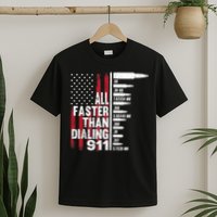 All Faster Than Dialing 911 American Flag Gun Lover T-Shirt