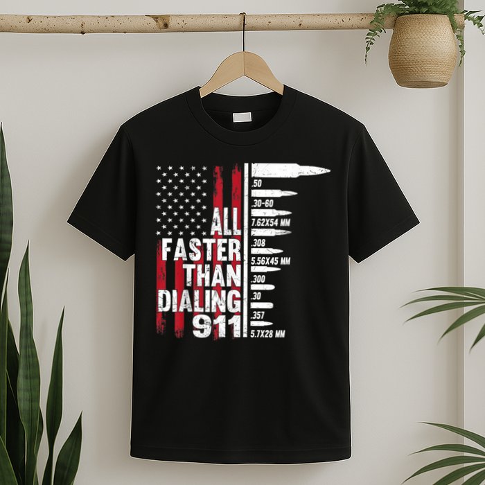 All Faster Than Dialing 911 American Flag Gun Lover T-Shirt