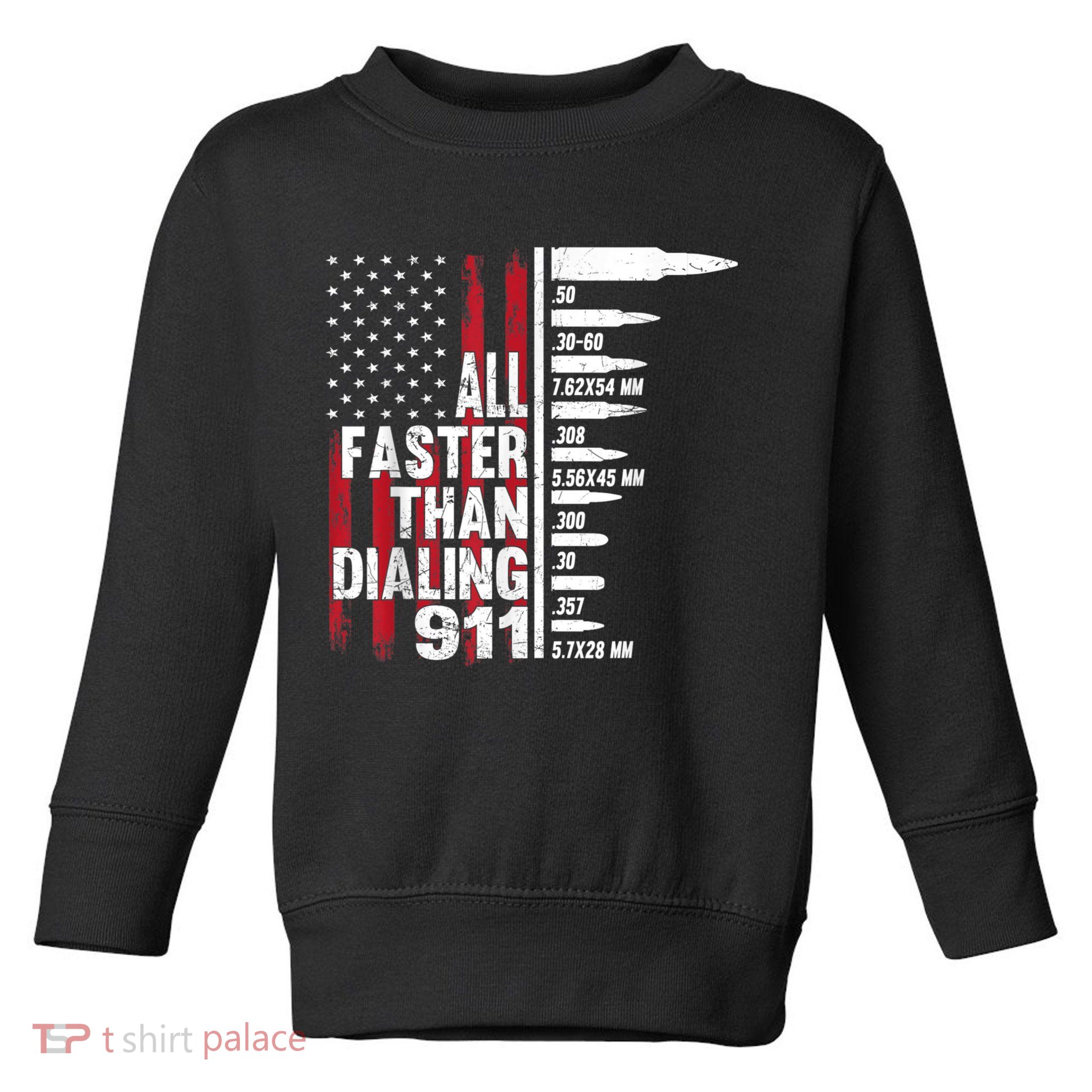 All Faster Than Dialing 911 American Flag Gun Lover Toddler Sweatshirt
